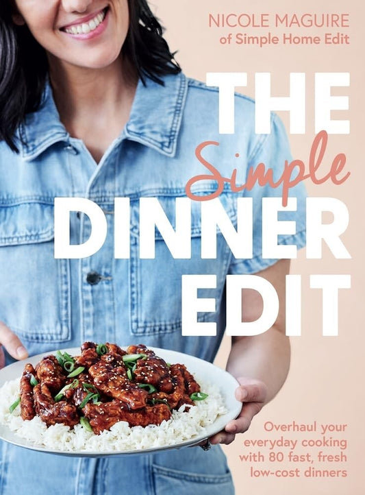 The Simple Dinner Edit Cookbook – 80+ Fast & Budget-Friendly Family Meals by Nicole Maguire (AU Edition)